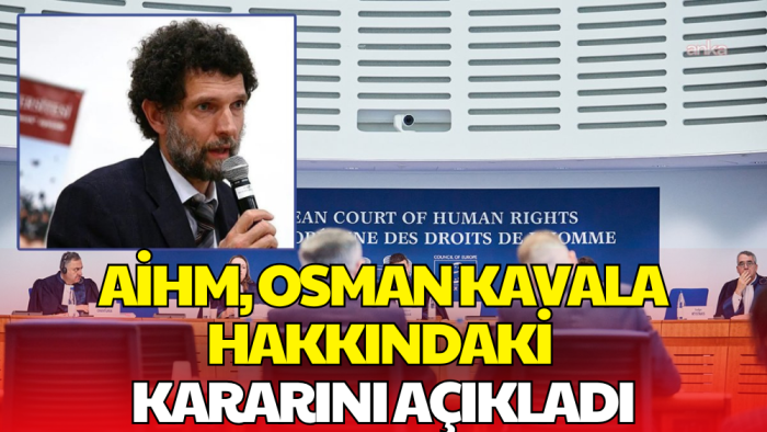AİHM Büyük Daire'den Osman Kavala Kararı! Türkiye'ye Tazminat Hükmü